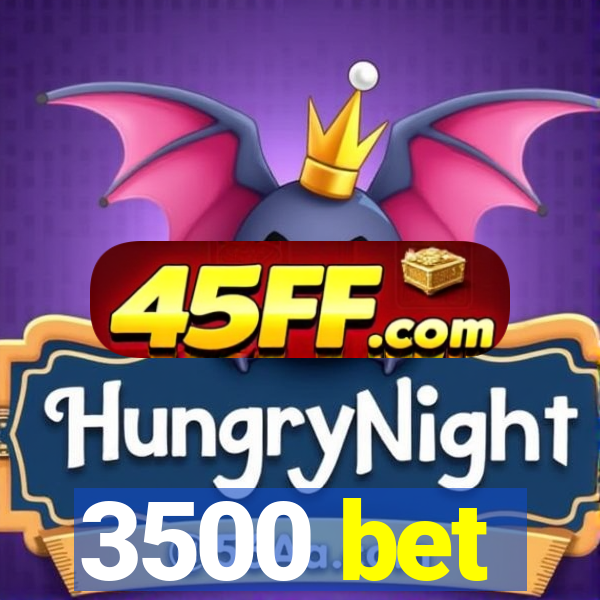 3500 bet